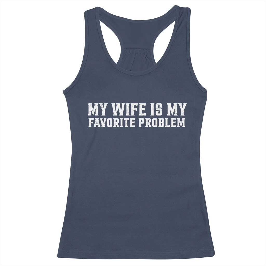 My Wife Is My Favorite Problem Funny Husband Marriage Graphic Racerback Tank Top