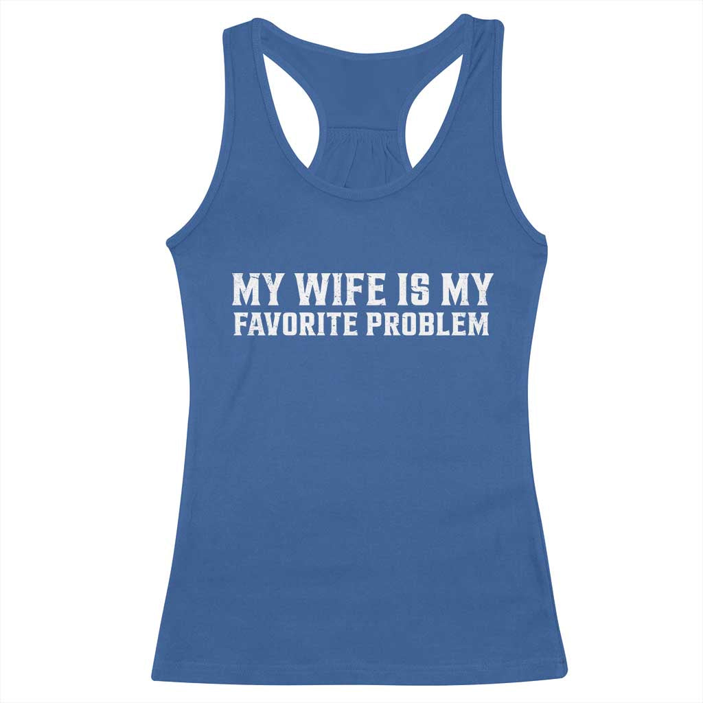 My Wife Is My Favorite Problem Funny Husband Marriage Graphic Racerback Tank Top