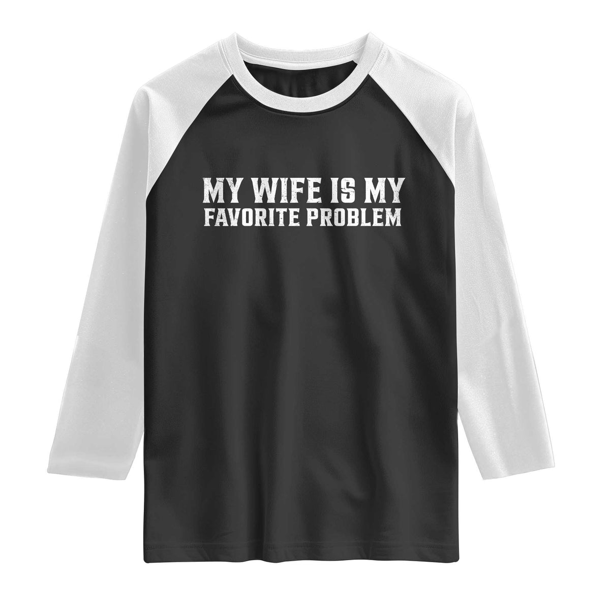 My Wife Is My Favorite Problem Funny Husband Marriage Graphic Raglan Shirt