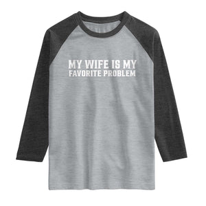 My Wife Is My Favorite Problem Funny Husband Marriage Graphic Raglan Shirt