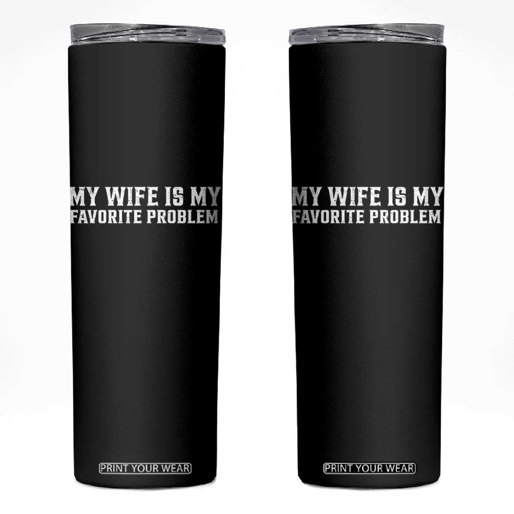 My Wife Is My Favorite Problem Funny Husband Marriage Graphic Skinny Tumbler