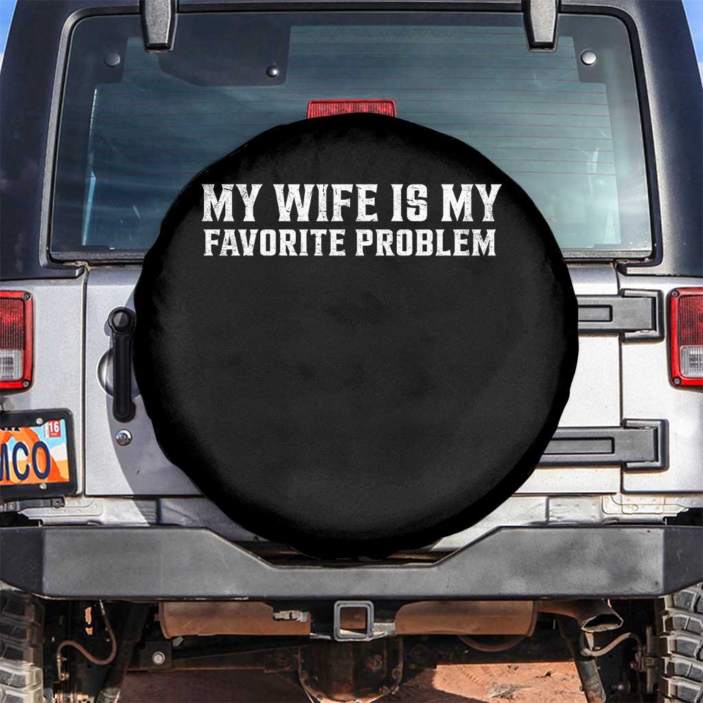 My Wife Is My Favorite Problem Funny Husband Marriage Graphic Spare Tire Cover TS10 No hole Black Print Your Wear