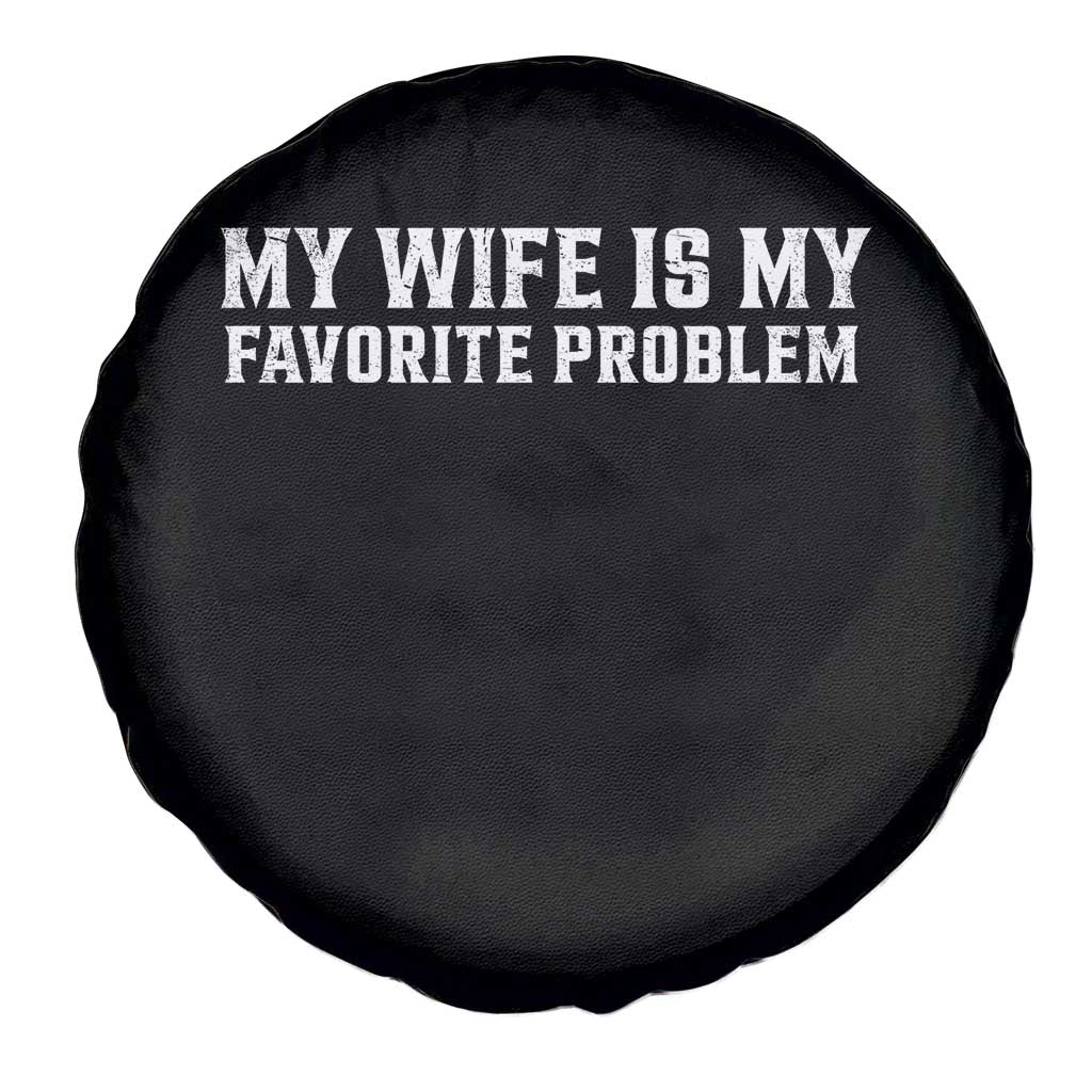 My Wife Is My Favorite Problem Funny Husband Marriage Graphic Spare Tire Cover TS10 Print Your Wear