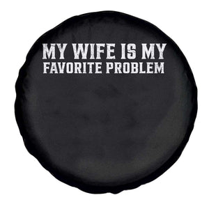 My Wife Is My Favorite Problem Funny Husband Marriage Graphic Spare Tire Cover TS10 Print Your Wear