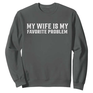 My Wife Is My Favorite Problem Funny Husband Marriage Graphic Sweatshirt
