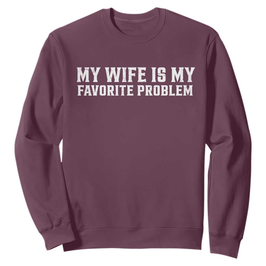 My Wife Is My Favorite Problem Funny Husband Marriage Graphic Sweatshirt