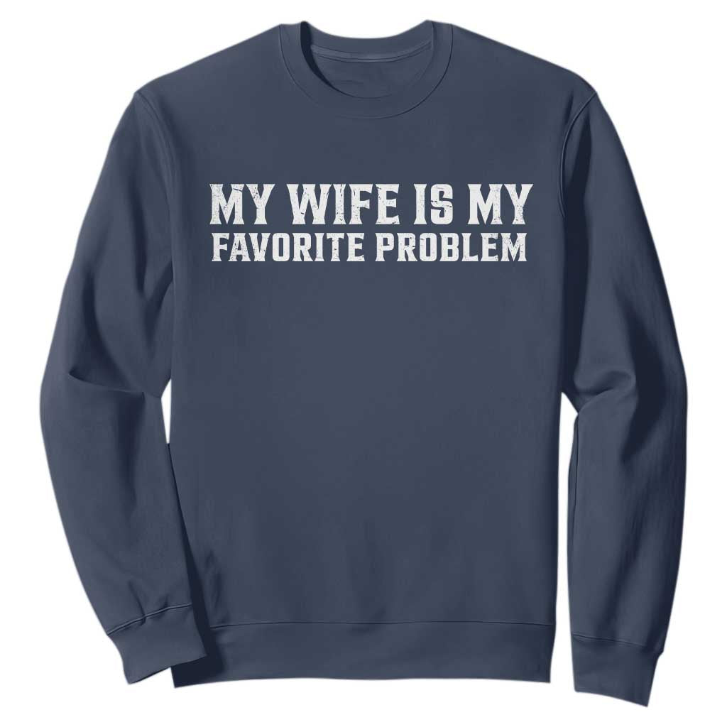 My Wife Is My Favorite Problem Funny Husband Marriage Graphic Sweatshirt