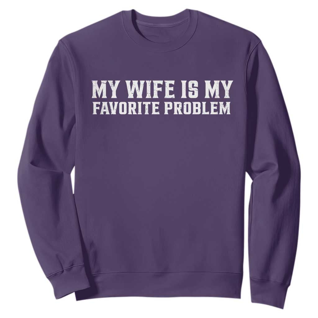My Wife Is My Favorite Problem Funny Husband Marriage Graphic Sweatshirt