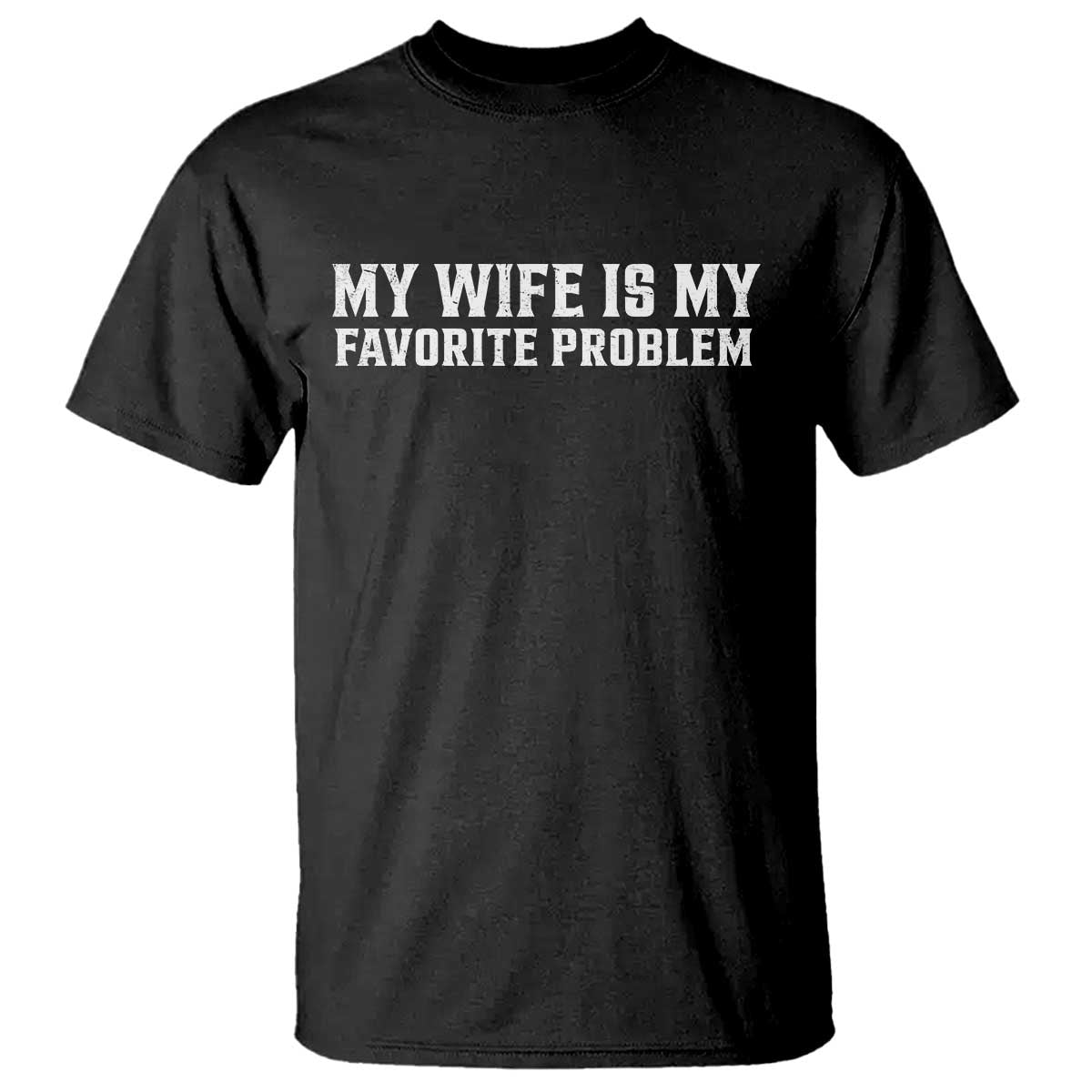 My Wife Is My Favorite Problem Funny Husband Marriage Graphic T Shirt TS10 Black Print Your Wear
