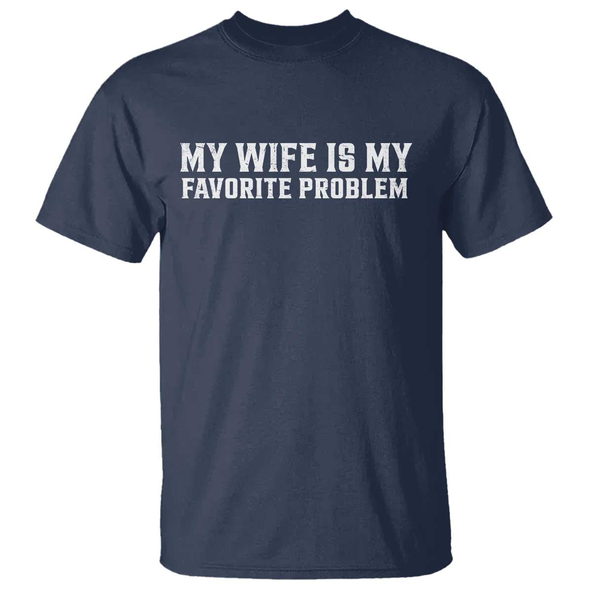 My Wife Is My Favorite Problem Funny Husband Marriage Graphic T Shirt