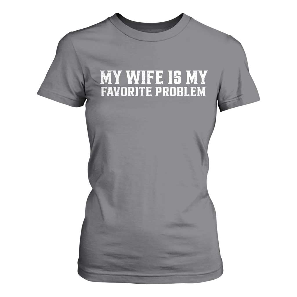 My Wife Is My Favorite Problem Funny Husband Marriage Graphic T Shirt For Women