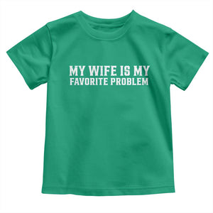 My Wife Is My Favorite Problem Funny Husband Marriage Graphic Toddler T Shirt