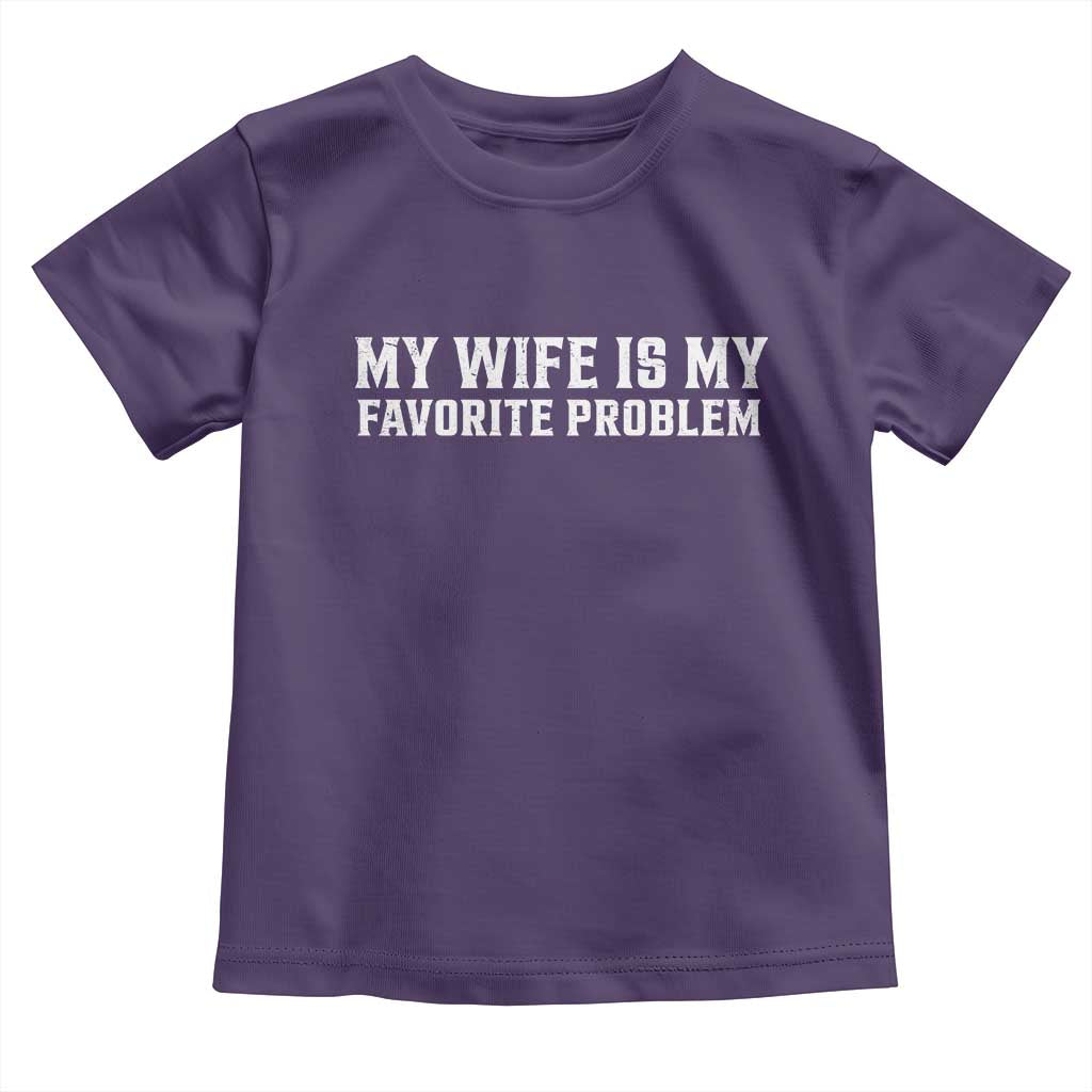 My Wife Is My Favorite Problem Funny Husband Marriage Graphic Toddler T Shirt
