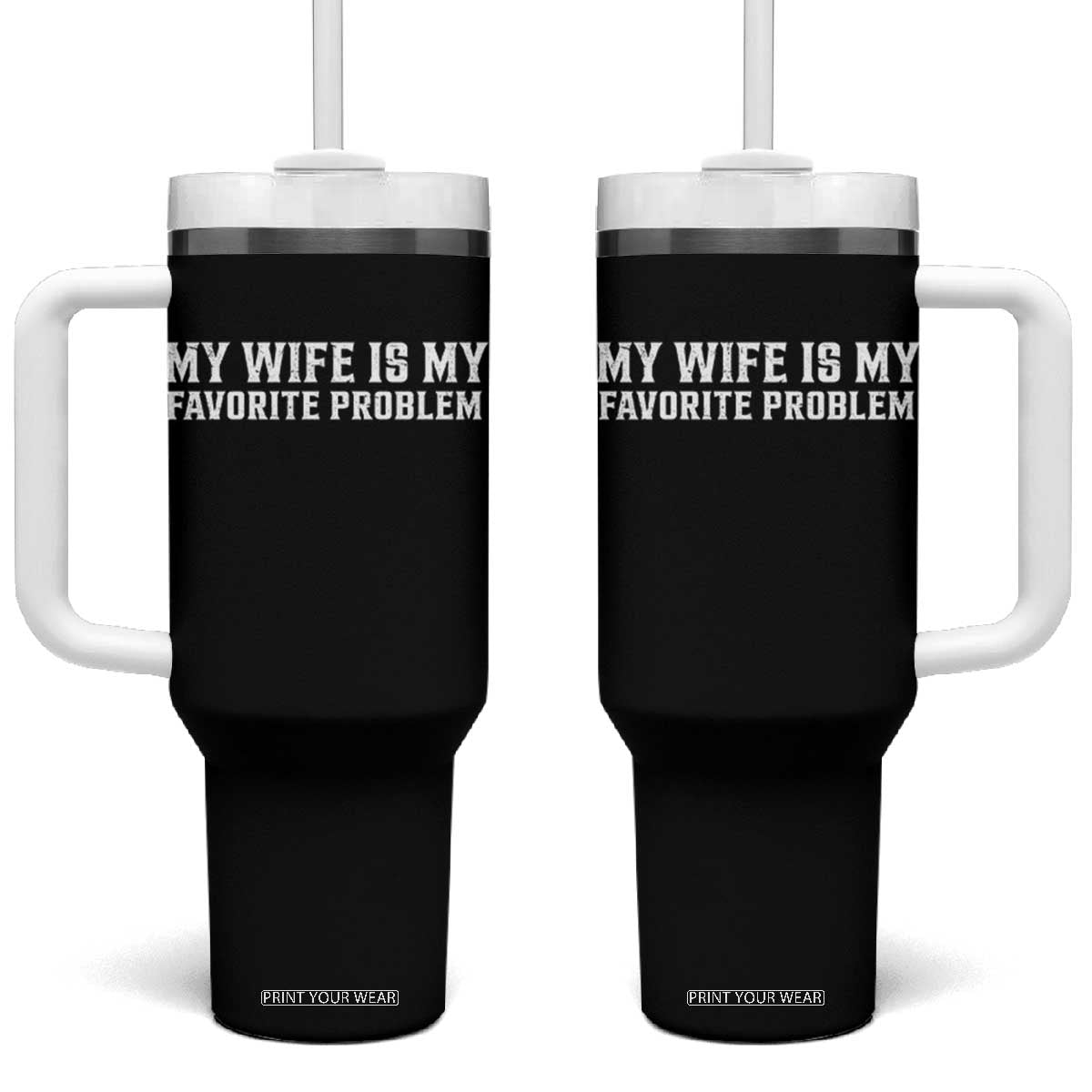 My Wife Is My Favorite Problem Funny Husband Marriage Graphic Tumbler With Handle TS10 One Size: 40 oz Black Print Your Wear