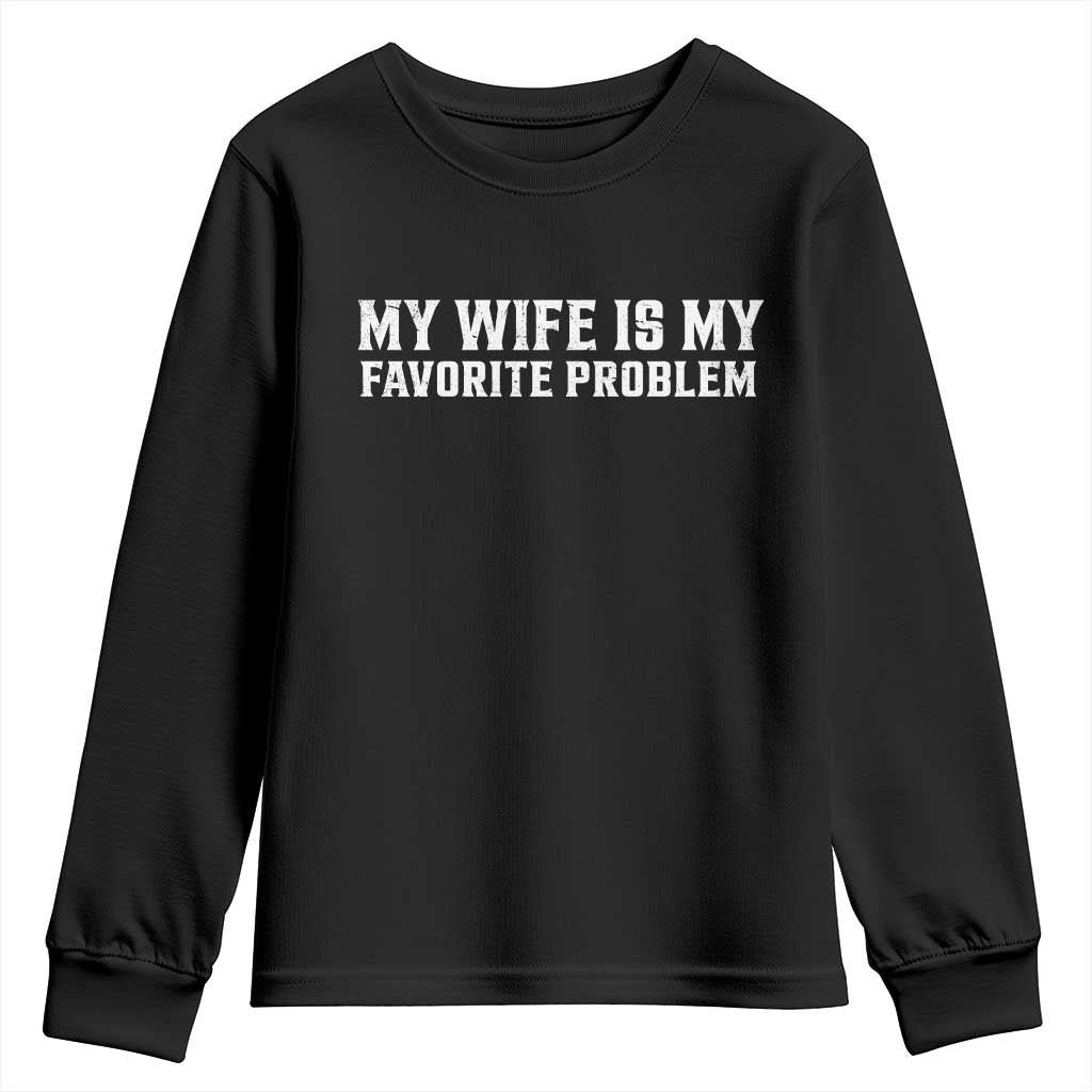 My Wife Is My Favorite Problem Funny Husband Marriage Graphic Youth Sweatshirt TS10 Black Print Your Wear
