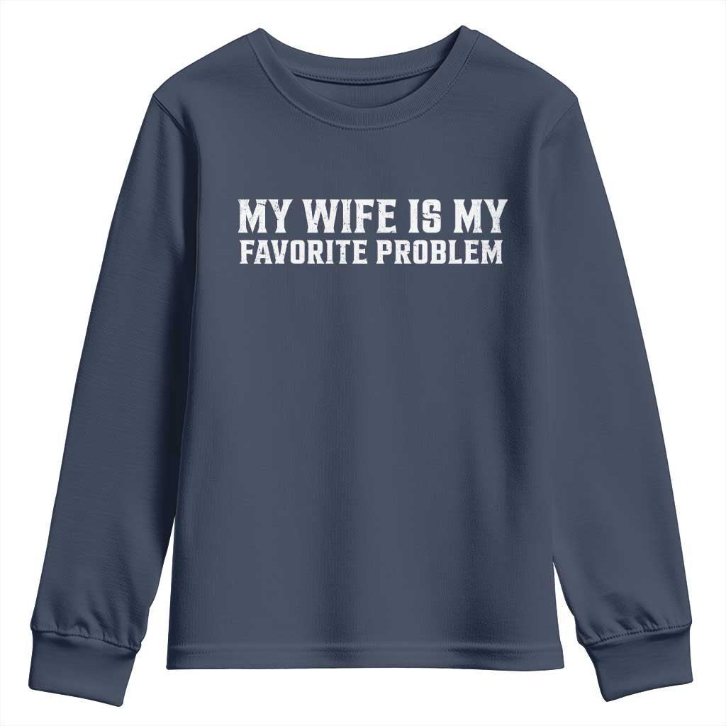 My Wife Is My Favorite Problem Funny Husband Marriage Graphic Youth Sweatshirt