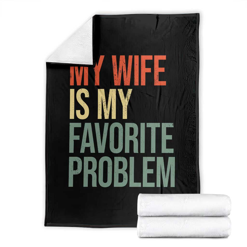 My Wife Is My Favorite Problem Funny Throw Blanket Retro 70s Husband Graphic TS10 Black Print Your Wear