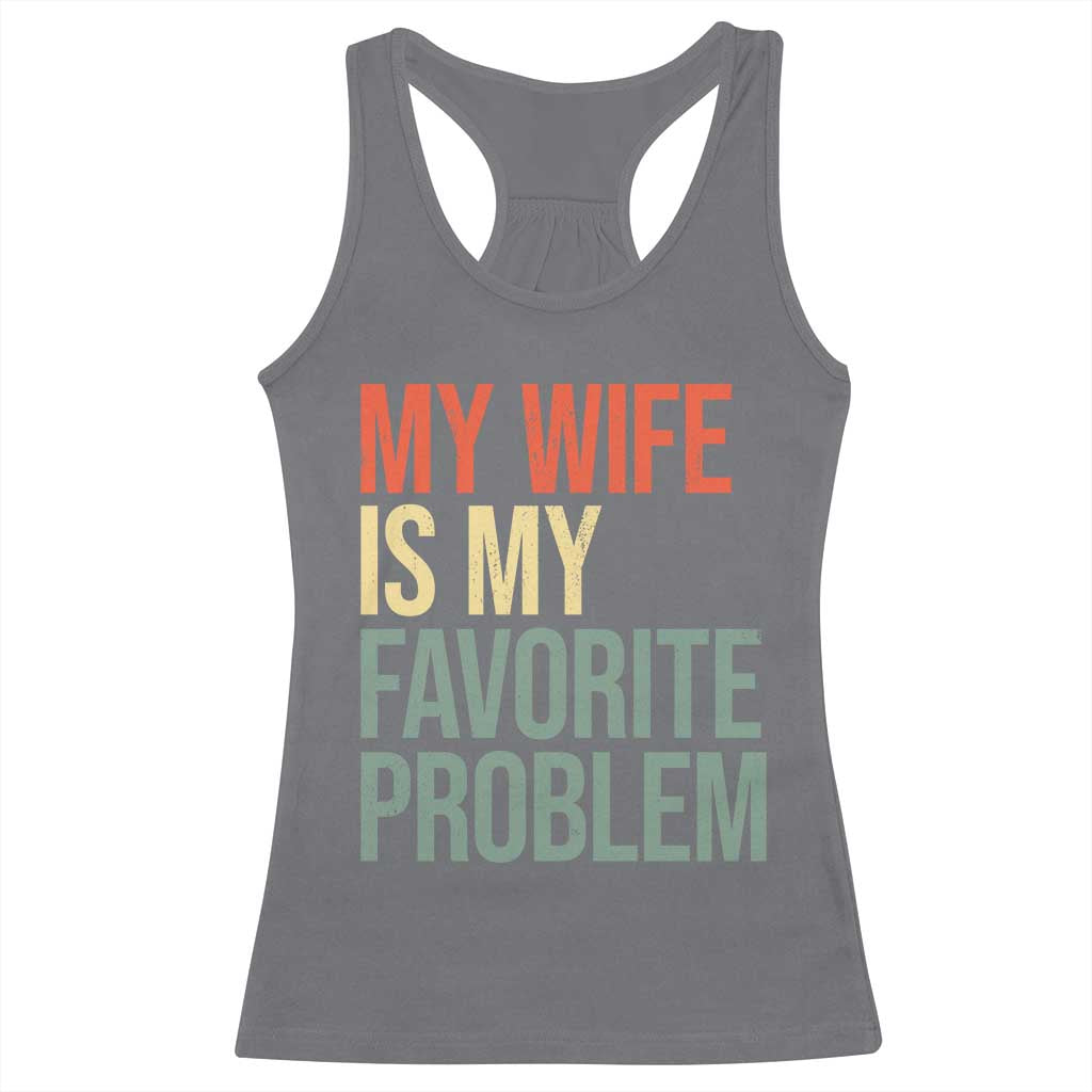 My Wife Is My Favorite Problem Funny Racerback Tank Top Retro 70s Husband Graphic