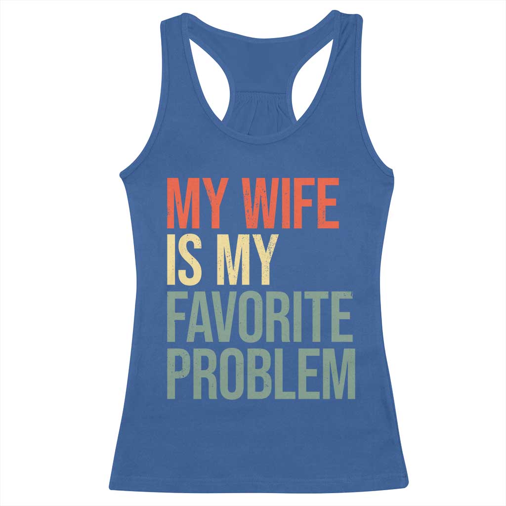 My Wife Is My Favorite Problem Funny Racerback Tank Top Retro 70s Husband Graphic