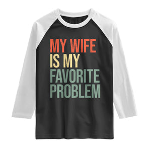 My Wife Is My Favorite Problem Funny Raglan Shirt Retro 70s Husband Graphic