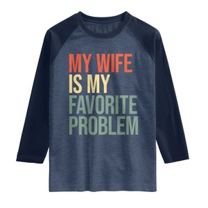 My Wife Is My Favorite Problem Funny Raglan Shirt Retro 70s Husband Graphic