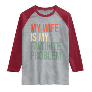 My Wife Is My Favorite Problem Funny Raglan Shirt Retro 70s Husband Graphic