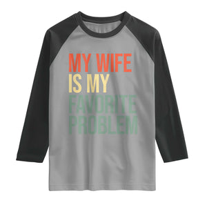 My Wife Is My Favorite Problem Funny Raglan Shirt Retro 70s Husband Graphic