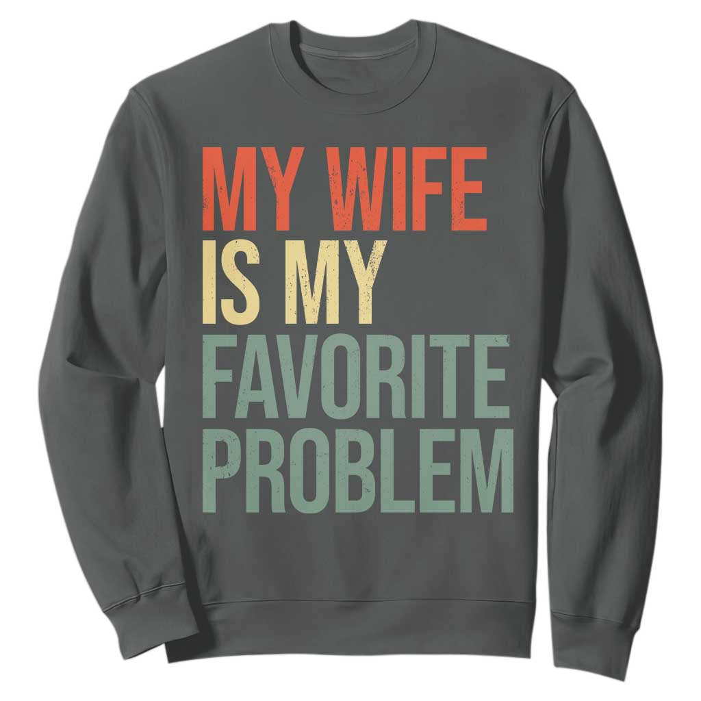 My Wife Is My Favorite Problem Funny Sweatshirt Retro 70s Husband Graphic