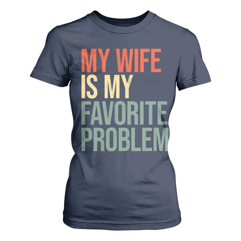 My Wife Is My Favorite Problem Funny T Shirt For Women Retro 70s Husband Graphic