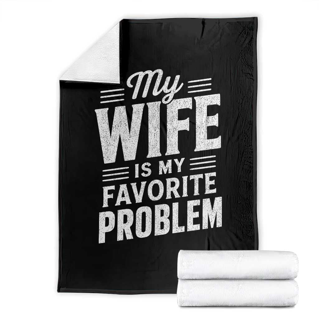 My Wife Is My Favorite Problem Funny Husband Throw Blanket TS10 Black Print Your Wear
