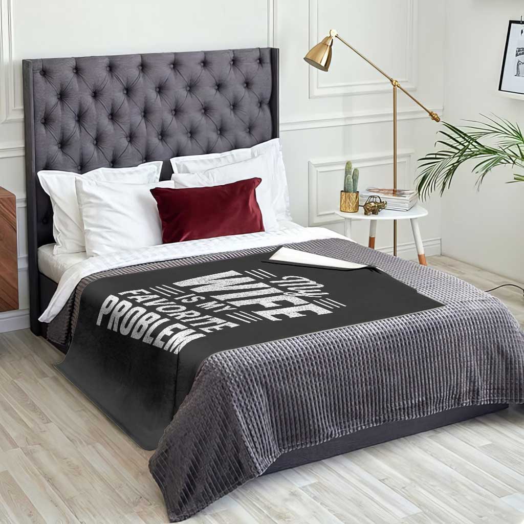 My Wife Is My Favorite Problem Funny Husband Throw Blanket