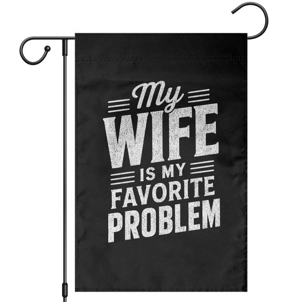 My Wife Is My Favorite Problem Funny Husband Garden Flag