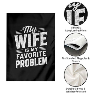 My Wife Is My Favorite Problem Funny Husband Garden Flag