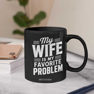 My Wife Is My Favorite Problem Funny Husband Coffee Mug
