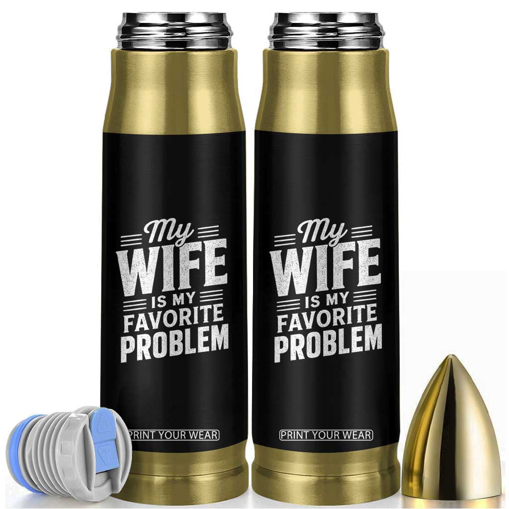 My Wife Is My Favorite Problem Funny Husband Bullet Tumbler TS10 Black Print Your Wear
