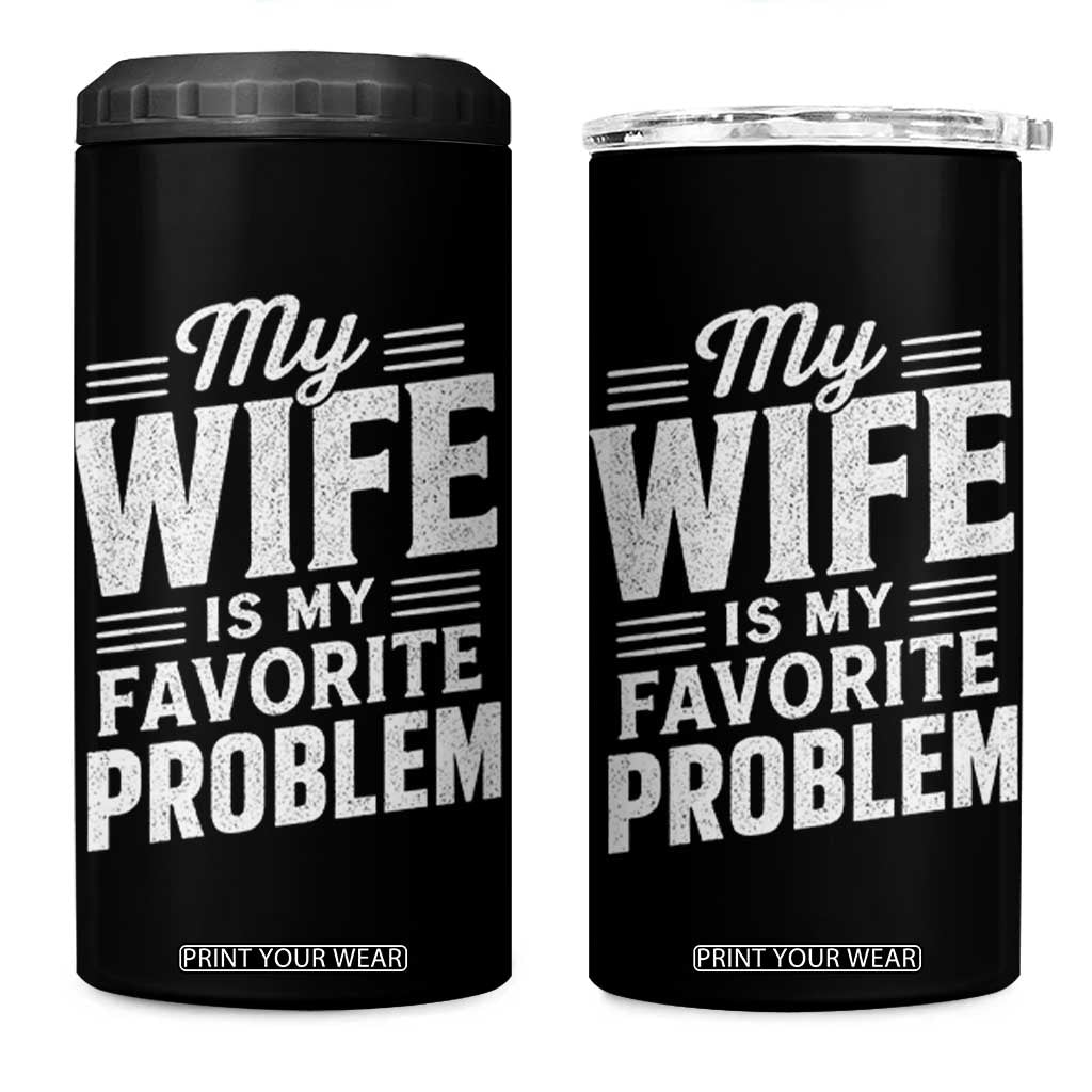 My Wife Is My Favorite Problem Funny Husband 4 in 1 Can Cooler Tumbler