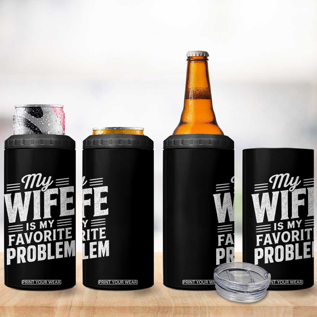 My Wife Is My Favorite Problem Funny Husband 4 in 1 Can Cooler Tumbler