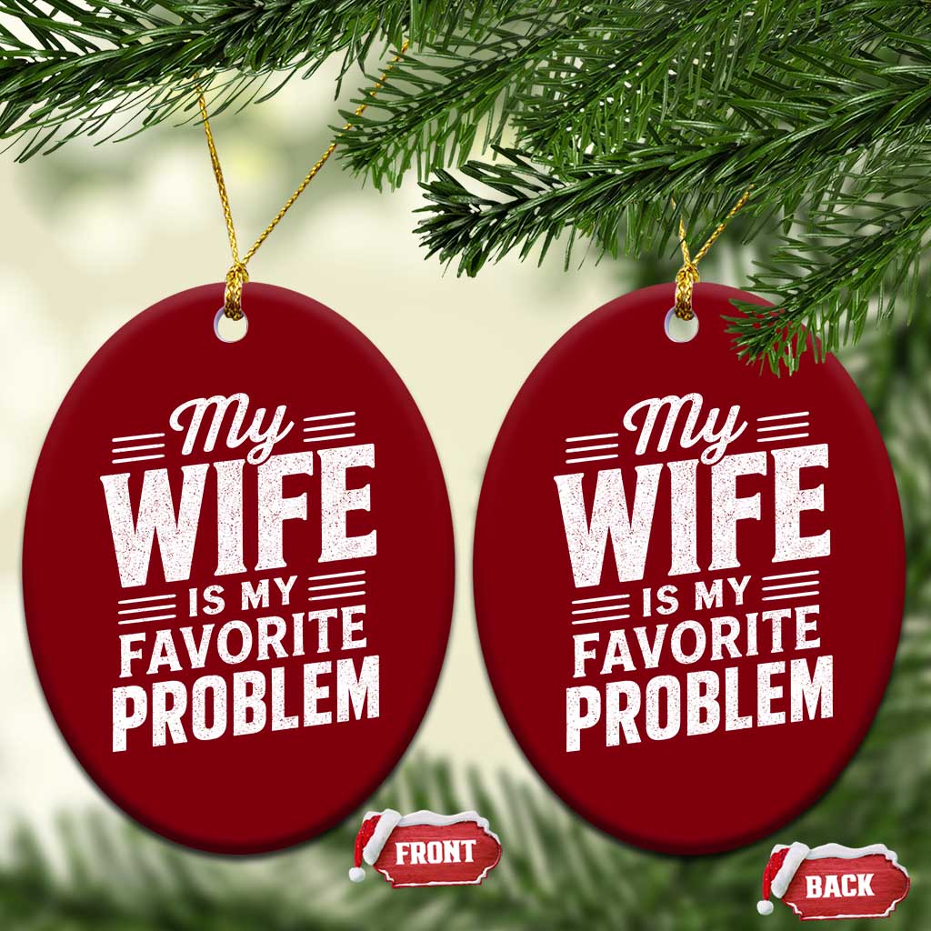 My Wife Is My Favorite Problem Funny Husband Ceramic Ornament
