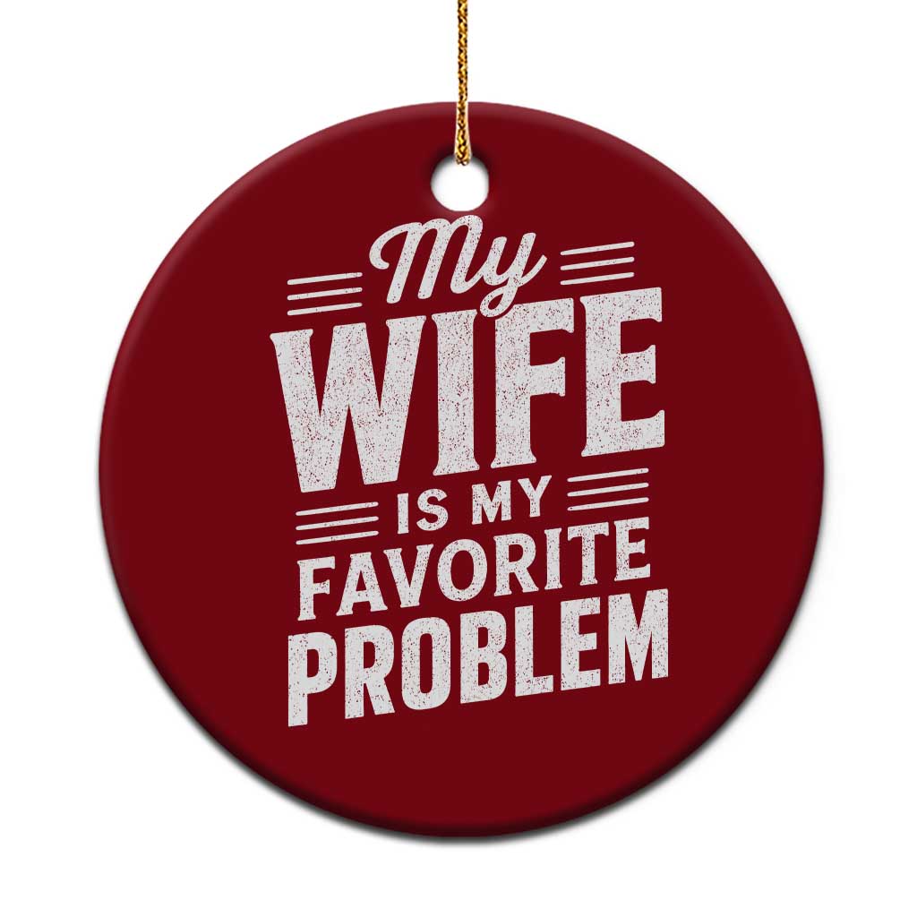 My Wife Is My Favorite Problem Funny Husband Ceramic Ornament