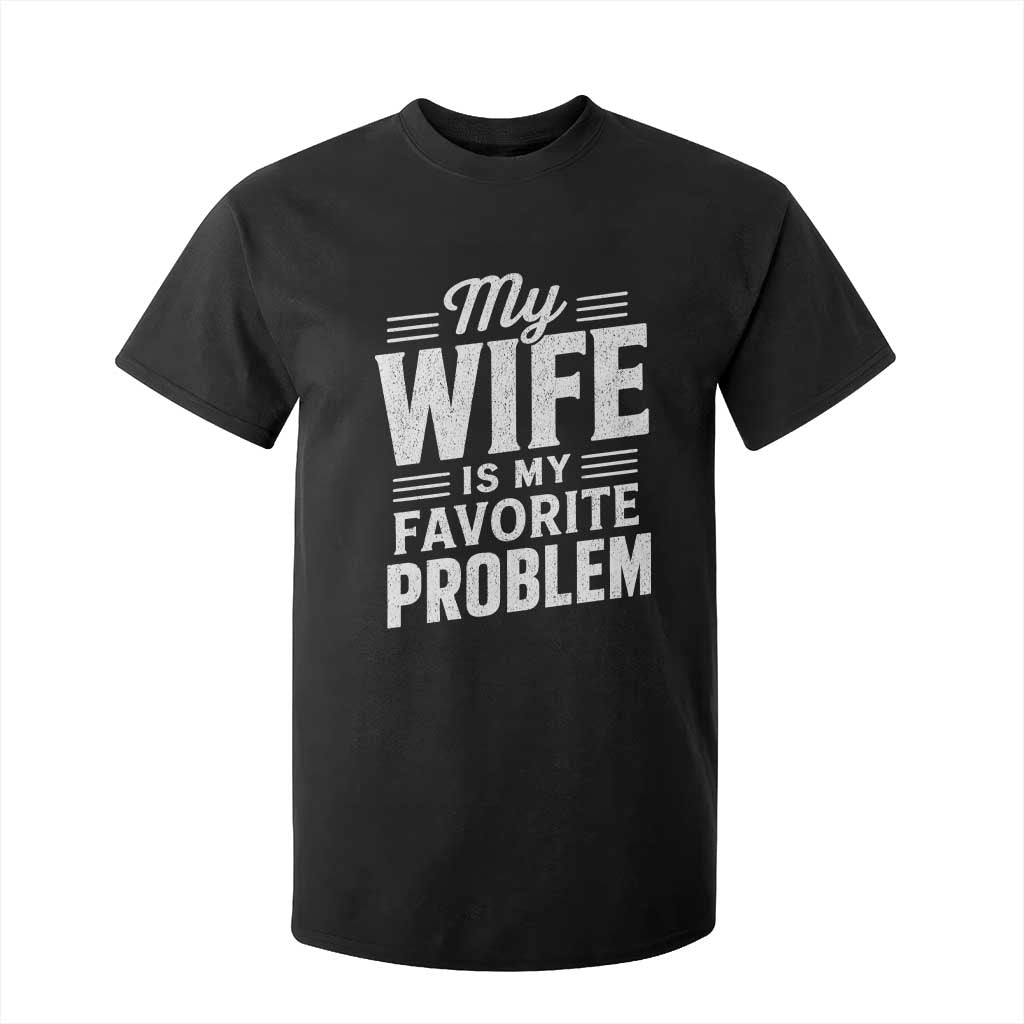 My Wife Is My Favorite Problem Funny Husband T Shirt For Kid