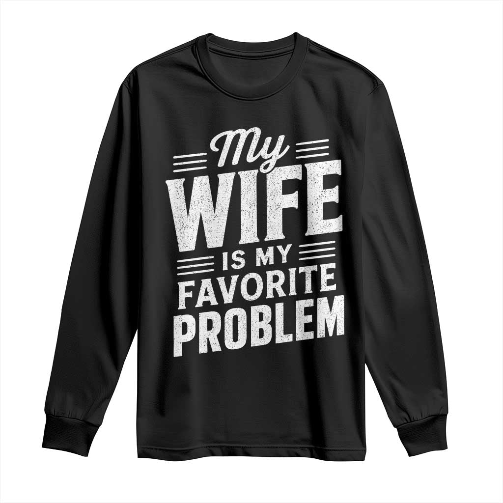 My Wife Is My Favorite Problem Funny Husband Long Sleeve Shirt