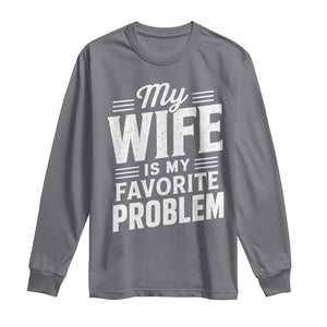 My Wife Is My Favorite Problem Funny Husband Long Sleeve Shirt