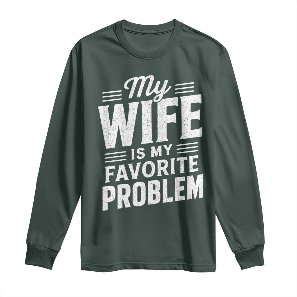 My Wife Is My Favorite Problem Funny Husband Long Sleeve Shirt
