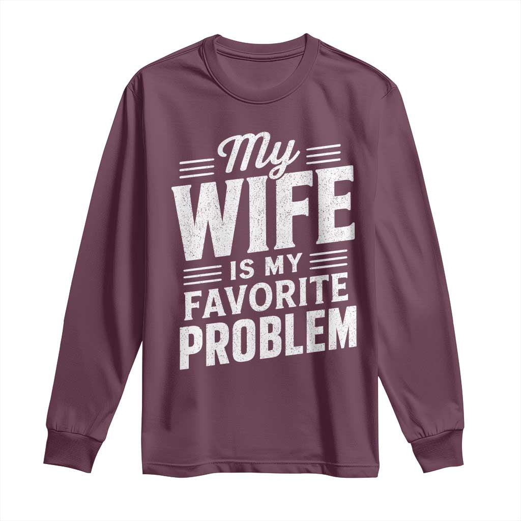 My Wife Is My Favorite Problem Funny Husband Long Sleeve Shirt