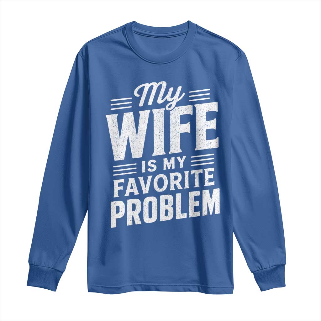 My Wife Is My Favorite Problem Funny Husband Long Sleeve Shirt