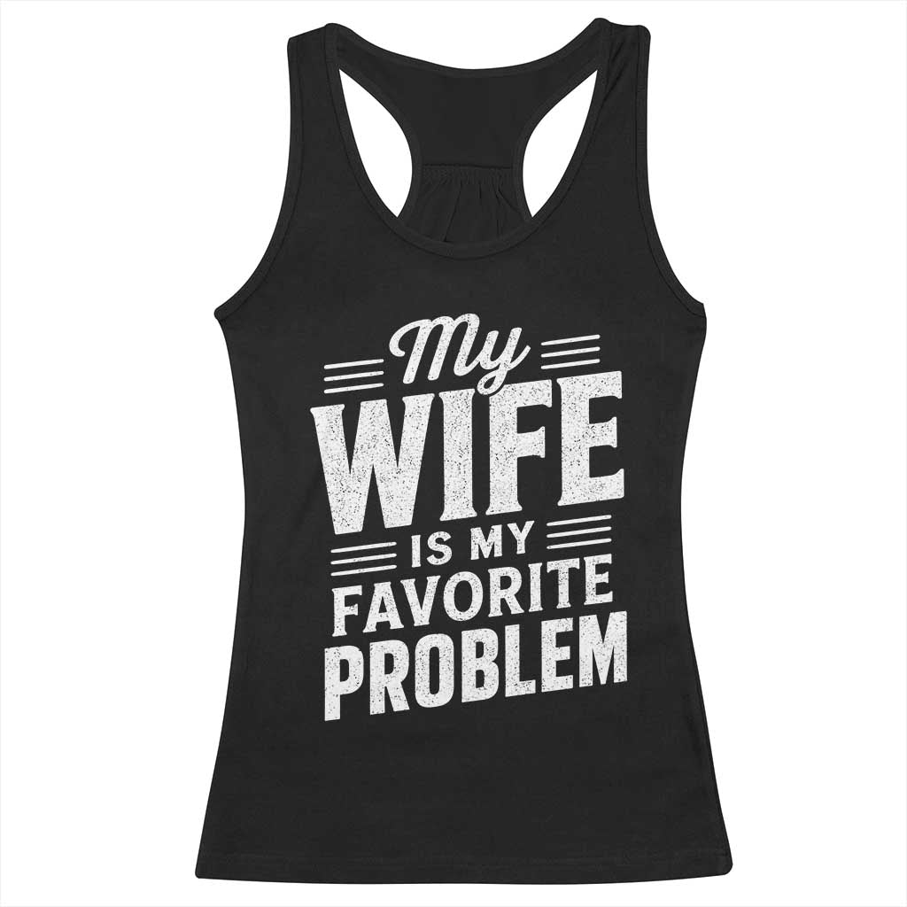 My Wife Is My Favorite Problem Funny Husband Racerback Tank Top TS10 Black Print Your Wear