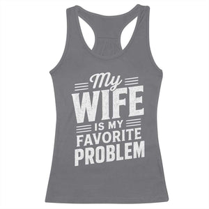 My Wife Is My Favorite Problem Funny Husband Racerback Tank Top