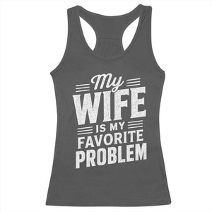 My Wife Is My Favorite Problem Funny Husband Racerback Tank Top