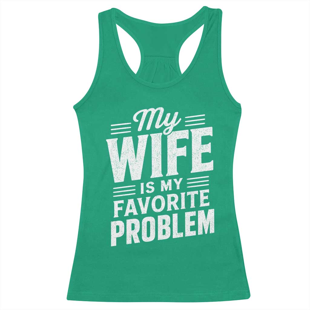 My Wife Is My Favorite Problem Funny Husband Racerback Tank Top
