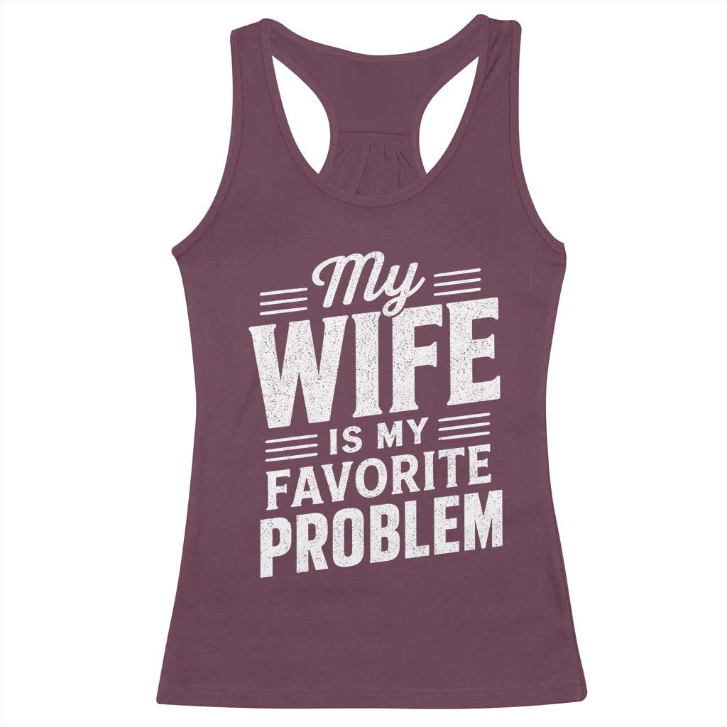 My Wife Is My Favorite Problem Funny Husband Racerback Tank Top